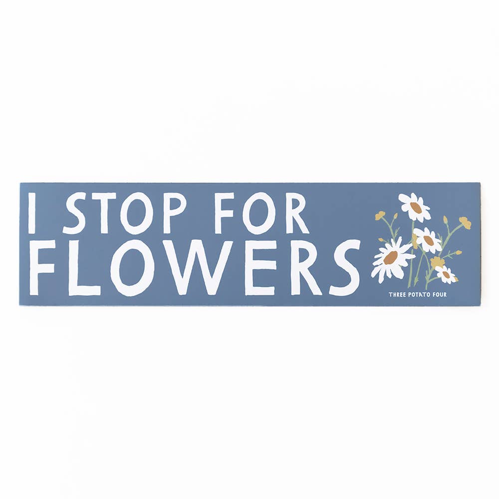 I Stop For Flowers - Bumper Magnet