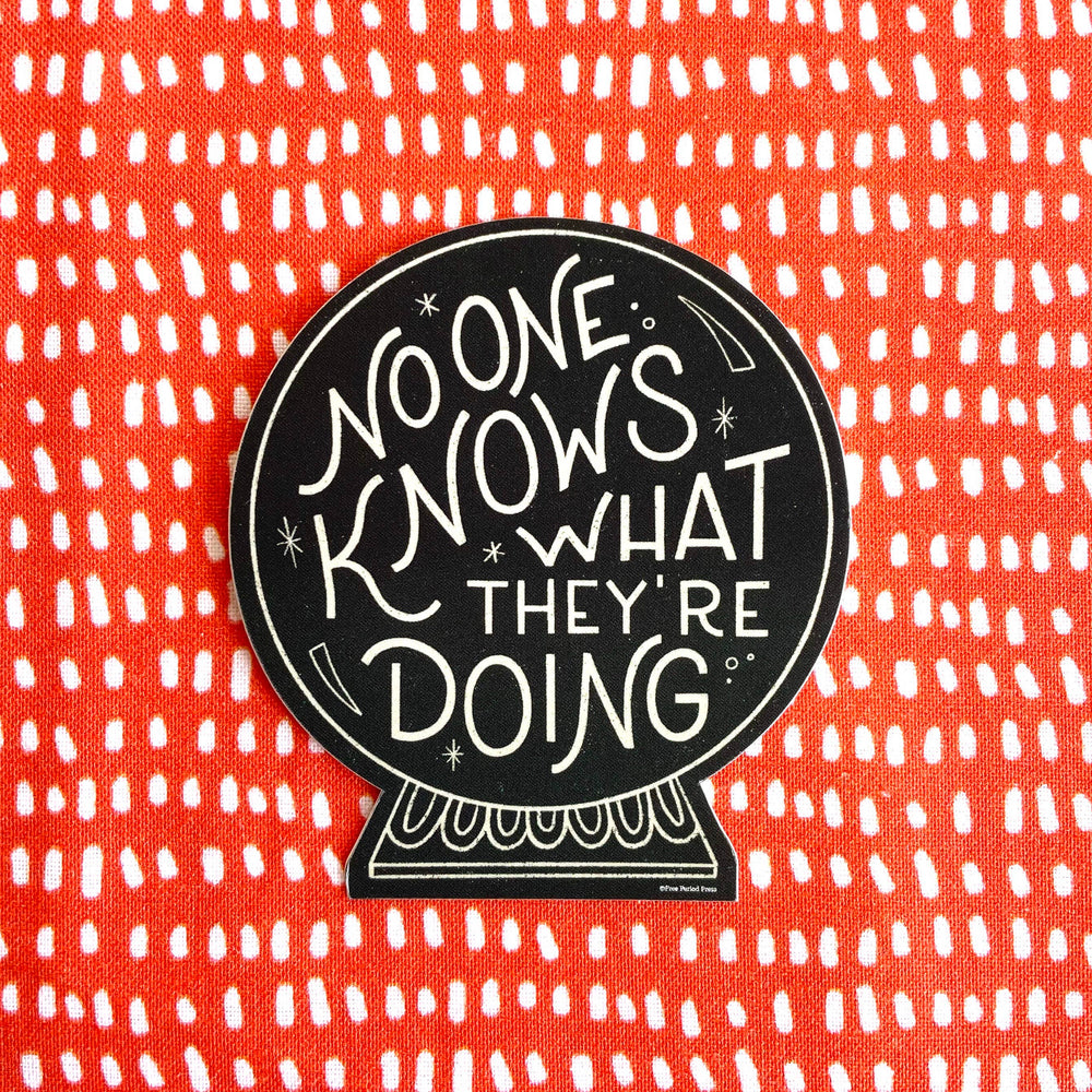 No One Knows What They're Doing Sticker
